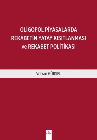 oligopol-piyasalarda-rekabetin-yatay-kisitlanmasi-ve-rekabet-politikasi - Dora Yayıncılık